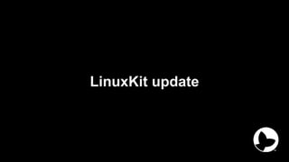 LinuxKit update
 