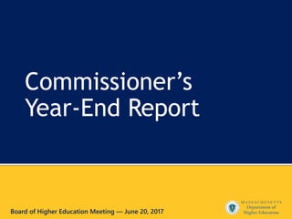 Commissioner’s
Year-End Report
Board of Higher Education Meeting — June 20, 2017
 