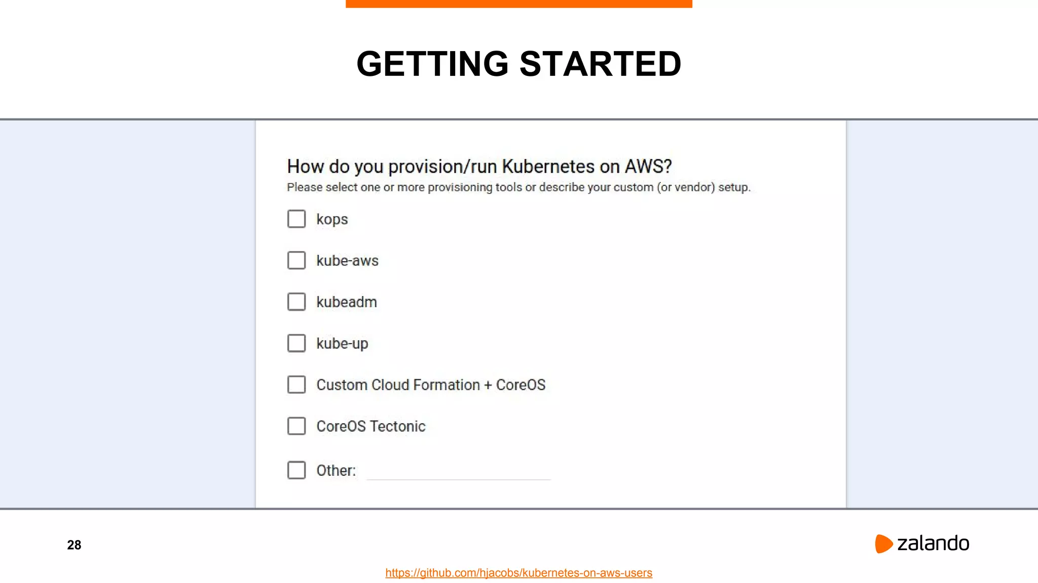 28
GETTING STARTED
https://github.com/hjacobs/kubernetes-on-aws-users
 