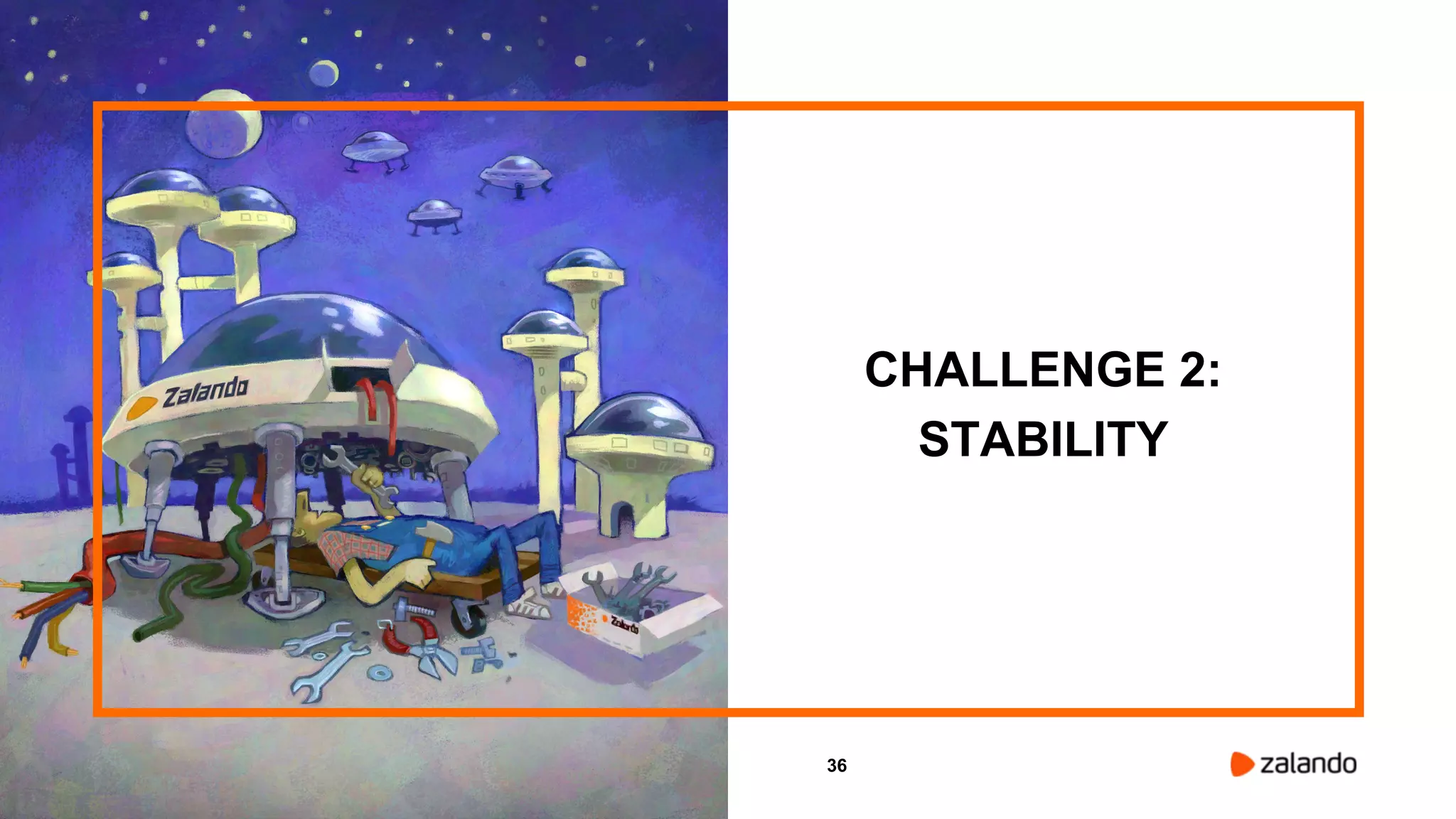 36
CHALLENGE 2:
STABILITY
 