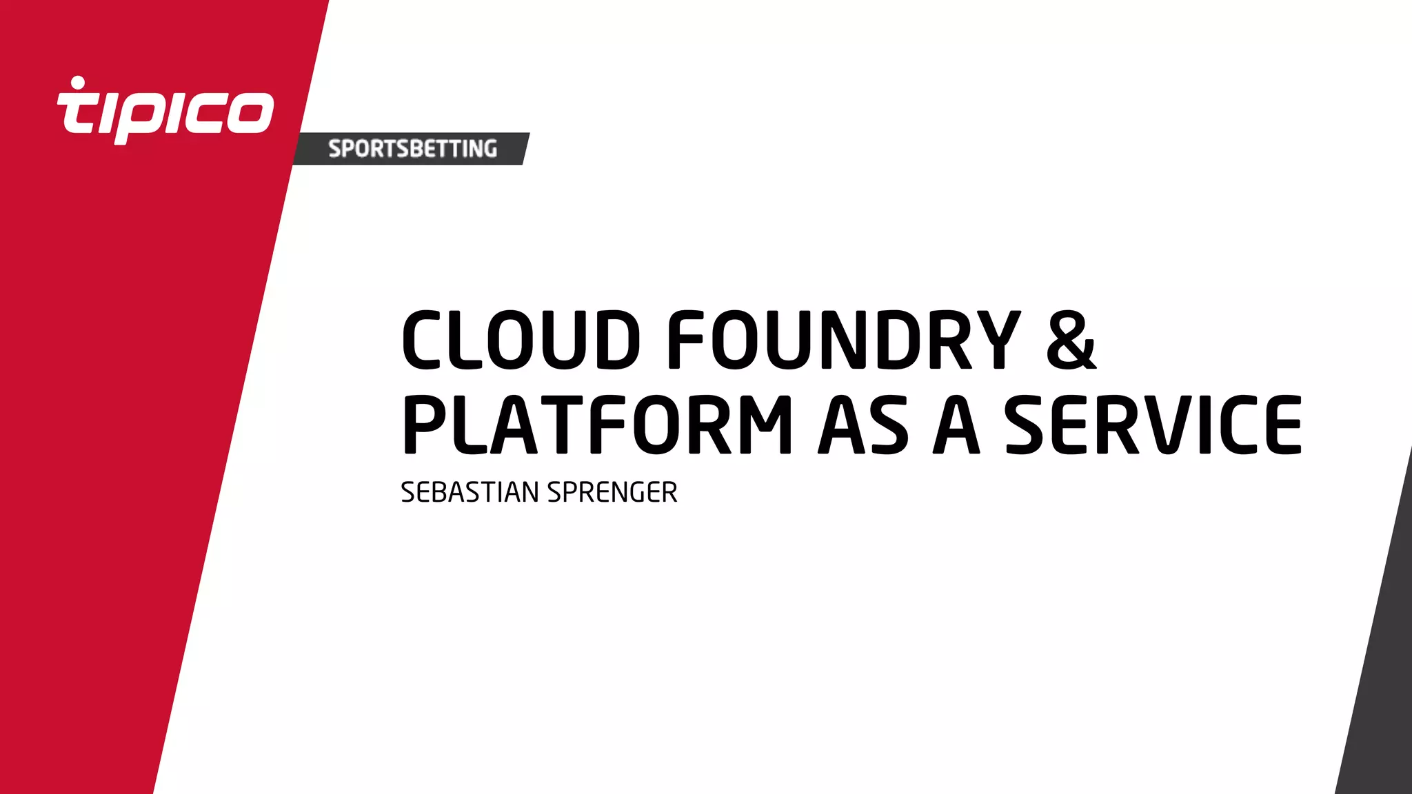 CLOUD FOUNDRY &
PLATFORM AS A SERVICE
SEBASTIAN SPRENGER
 