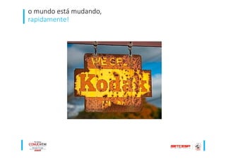 o mundo está mudando,
rapidamente!
 