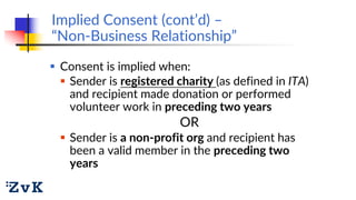 Implied Consent (cont’d) –
“Non-Business Relationship”
 Consent is implied when:
 Sender is registered charity (as defin...