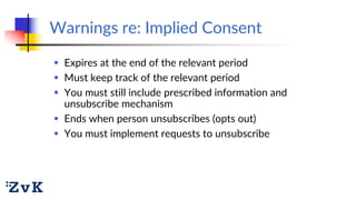 Warnings re: Implied Consent
 Expires at the end of the relevant period
 Must keep track of the relevant period
 You mu...