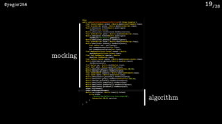 /38@yegor256 19
mocking
algorithm
 