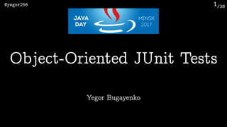 /38@yegor256 1
Yegor Bugayenko
Object-Oriented JUnit Tests
 