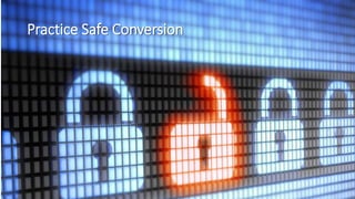 Practice Safe Conversion
 