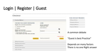 Login | Register | Guest
A common debate
“Guest is best Practice”
Depends on many factors
There is no one Right answer
 