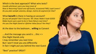 Which is the best approach? What wins tests?
Usually whichever users you have most of
New or Returning? Quick one-off Guests, occasional FWB, Loyal Lovers?
Do you plan sample volumes, design, metrics & segment for that?
What benefit is there in having an account?
Do you tell people? Don’t Assume. Tell. Show. Make it look GOOD
Make Guest users want to be in Team Return next time?
Are you One Night Stand or Lifetime Value focus? Are they?
At the door to the bedroom… willing to Convert
….And the message you send is … this > >
One Night Stands only
I may remember you next time
But I won’t treat you any differently
In fact I might put you behind the next Guest
“Best” practice? SRSLY?
 