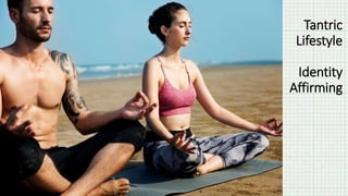 Tantric
Lifestyle
Identity
Affirming
 