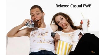 Relaxed Casual FWB
 