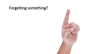 Forgetting something?
 