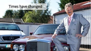 Times have changed
 