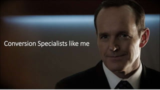 Conversion Specialists like me
 