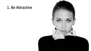 1. Be Attractive
 