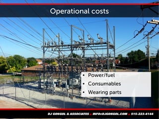 Operational costs
 Power/fuel
 Consumables
 Wearing parts
 