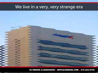 We live in a very, very strange era
 