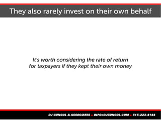 They also rarely invest on their own behalf
It's worth considering the rate of return
for taxpayers if they kept their own money
 