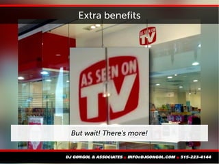 Extra benefits
But wait! There's more!
 