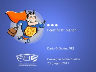 I certificati bianchi
Dario Di Santo, FIRE
Convegno Federchimica
23 giugno 2017
 