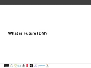 What is FutureTDM?
 