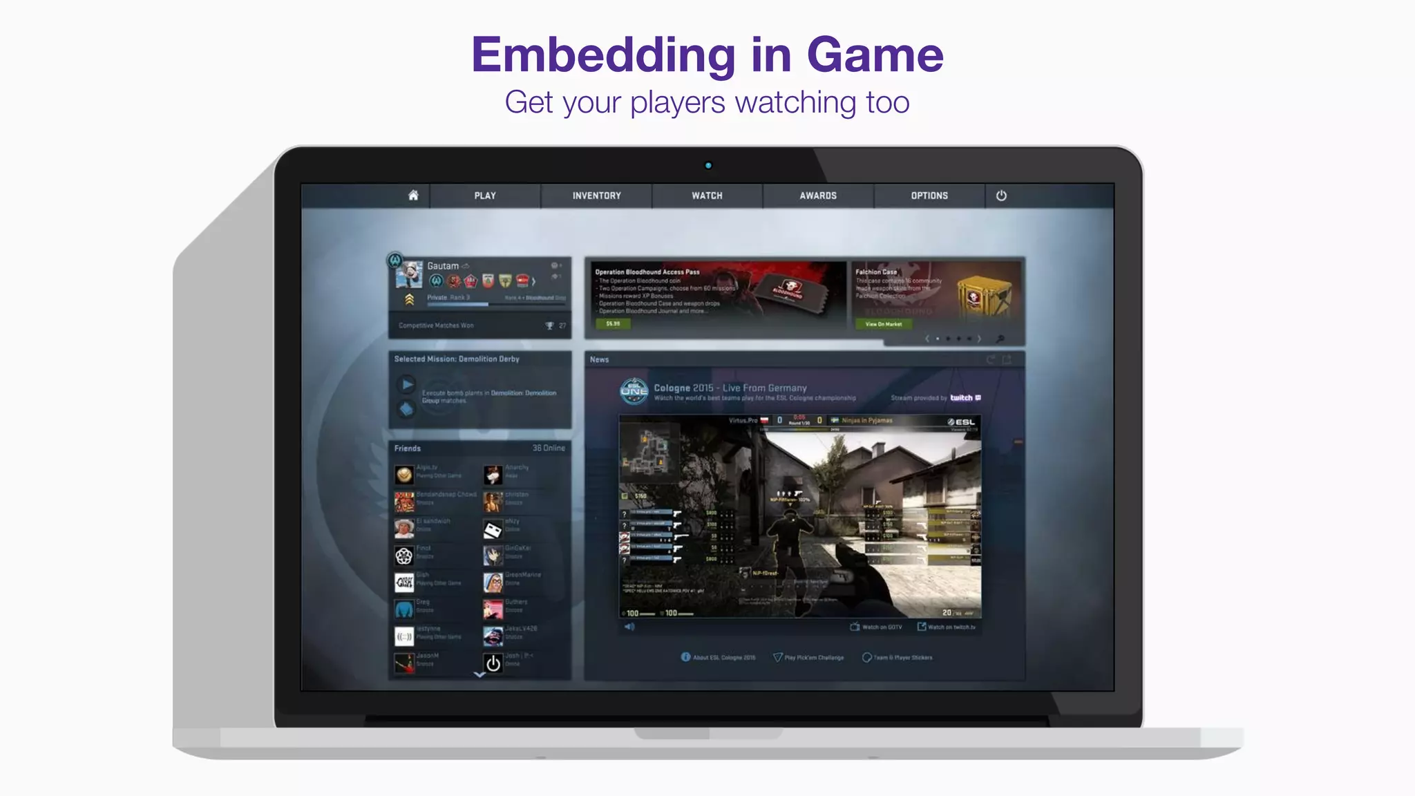 Embedding in Game
Get your players watching too
 