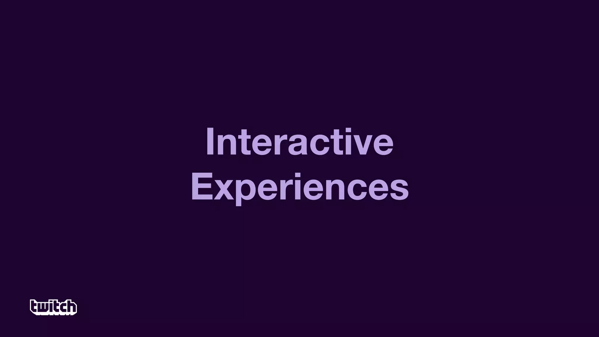 Interactive
Experiences
 