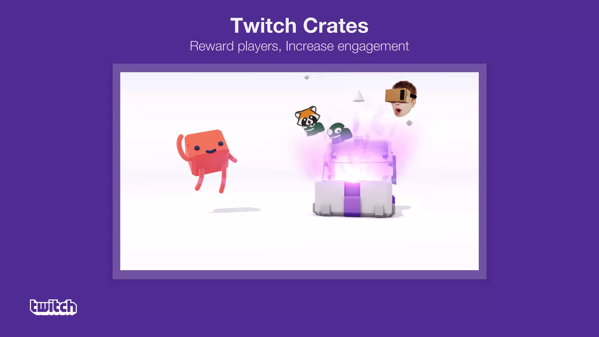 Twitch Crates
Reward players, Increase engagement
 