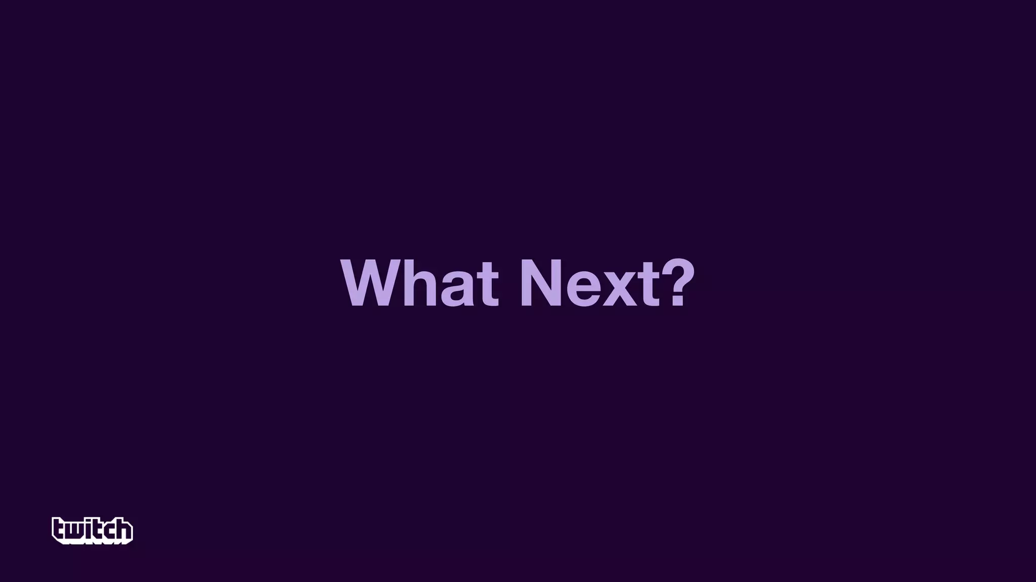 What Next?
 