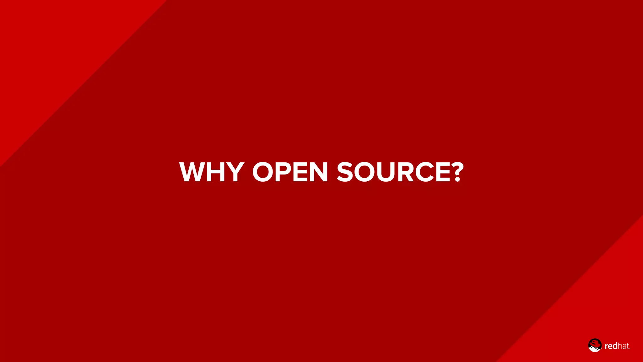 WHY OPEN SOURCE?
 