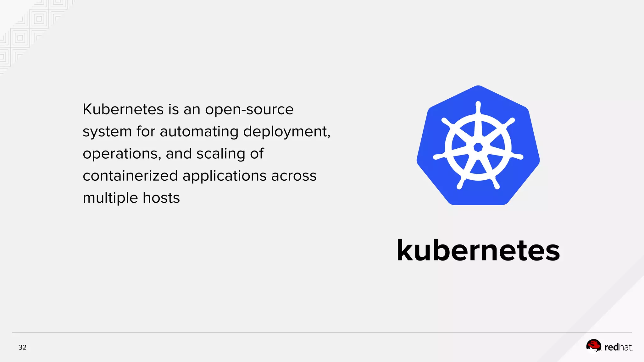 Kubernetes is an open-source
system for automating deployment,
operations, and scaling of
containerized applications across
multiple hosts
kubernetes
32
 
