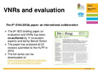 Stefano D’Errico
July 2017
2
VNRs and evaluation
 The 6th IIED briefing paper on
evaluation and VNRs has been
co-authored...