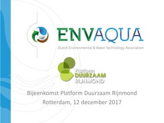 Bijeenkomst Platform Duurzaam Rijnmond
Rotterdam, 12 december 2017
 