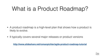 A sample roadmap
Source : Strategize: Product Strategy and Product Roadmap Practices for the Digital Age
 
