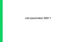 Like pacemaker SBD ?
 