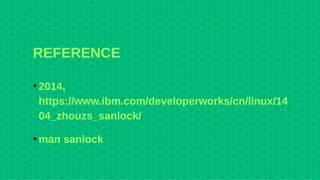 REFERENCE
●
2014,
https://www.ibm.com/developerworks/cn/linux/14
04_zhouzs_sanlock/
●
man sanlock
 