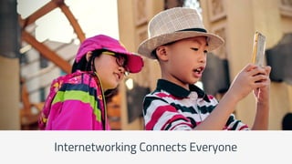 Internetworking Connects Everyone
 