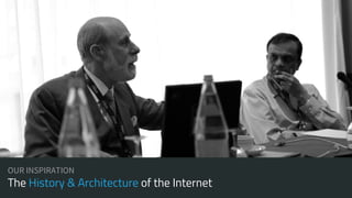 OUR INSPIRATION
The History & Architecture of the Internet
 