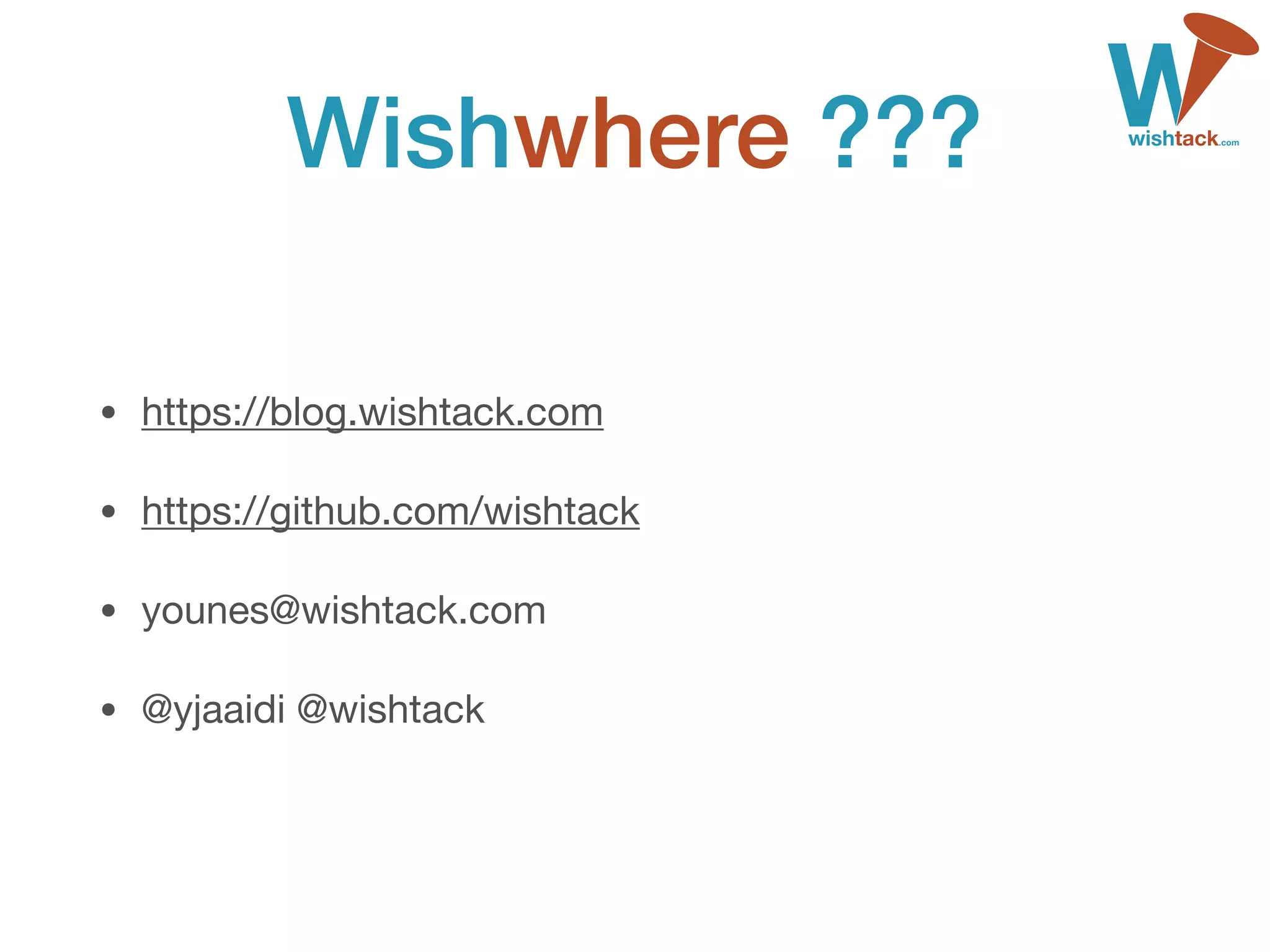 Wishwhere ???
• https://blog.wishtack.com

• https://github.com/wishtack

• younes@wishtack.com

• @yjaaidi @wishtack
 