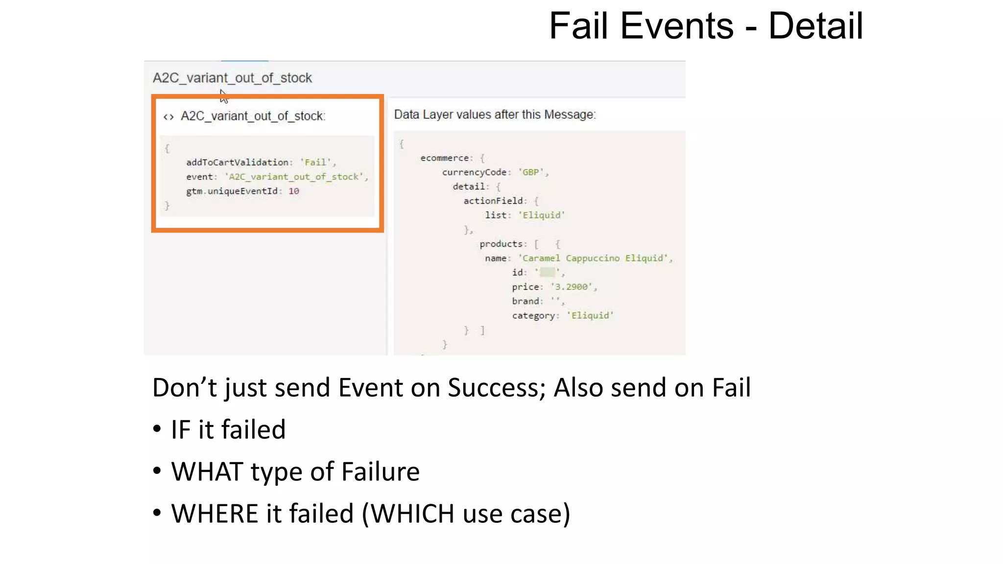 Fail Events - Detail
Don’t just send Event on Success; Also send on Fail
• IF it failed
• WHAT type of Failure
• WHERE it failed (WHICH use case)
 