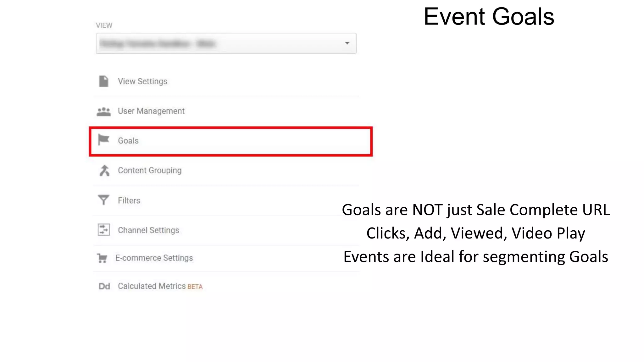 Event Goals
Goals are NOT just Sale Complete URL
Clicks, Add, Viewed, Video Play
Events are Ideal for segmenting Goals
 