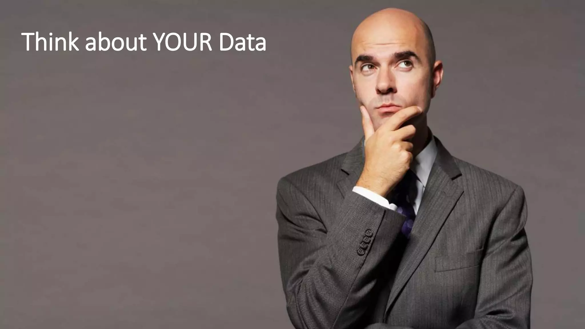 Think about YOUR Data
 