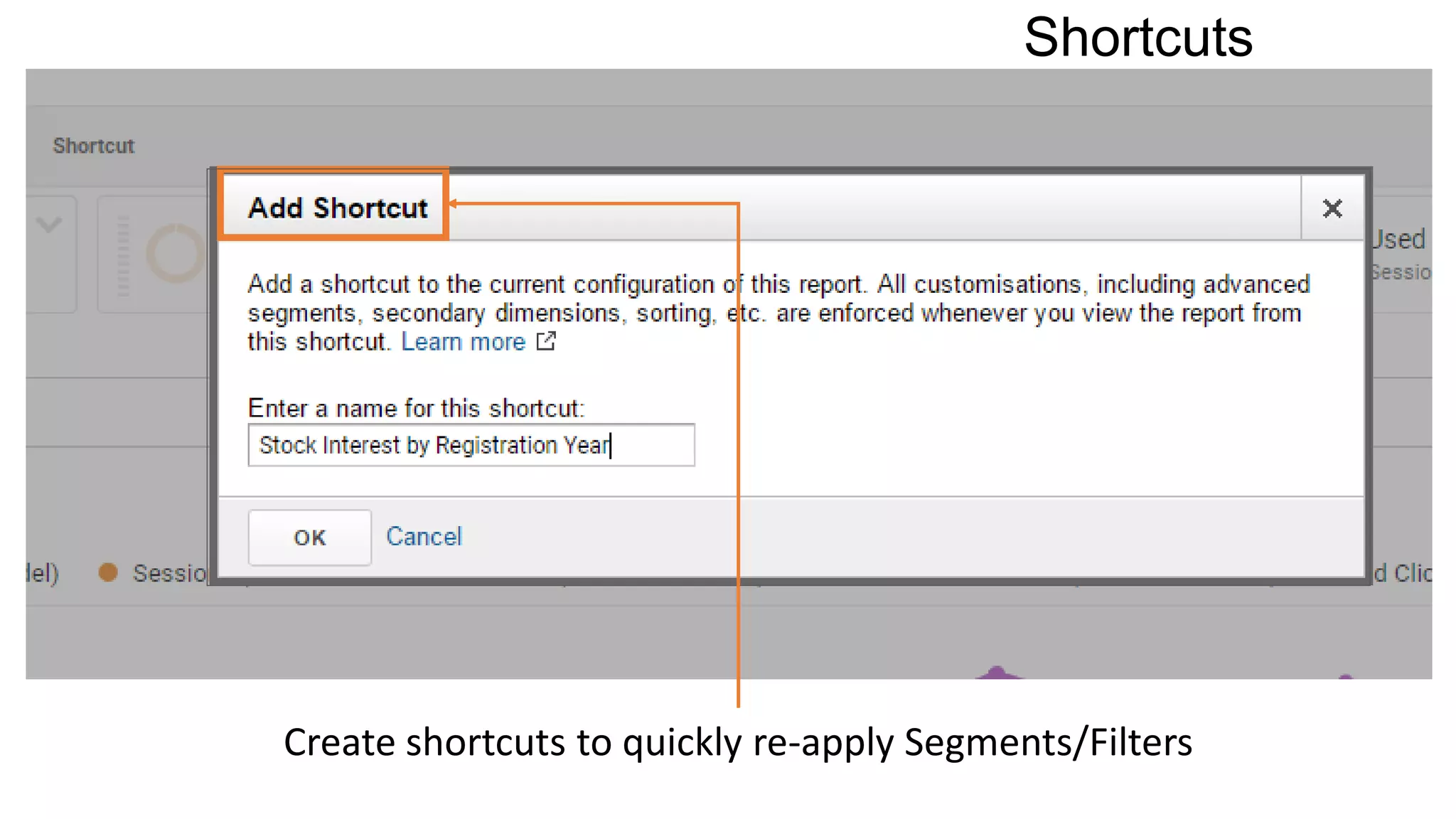 Shortcuts
Create shortcuts to quickly re-apply Segments/Filters
 