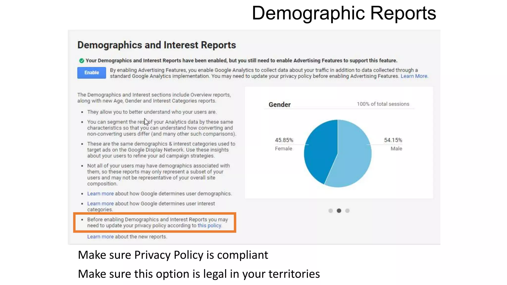 Demographic Reports
Make sure Privacy Policy is compliant
Make sure this option is legal in your territories
 