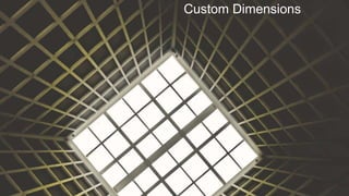 Custom Dimensions
 