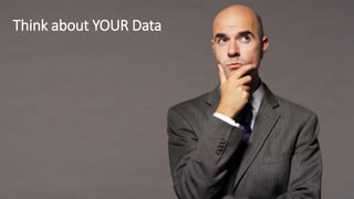 Think about YOUR Data
 