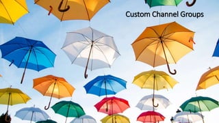Custom Channel Groups
 