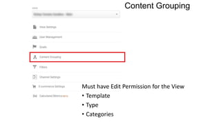 Content Grouping
Must have Edit Permission for the View
• Template
• Type
• Categories
 