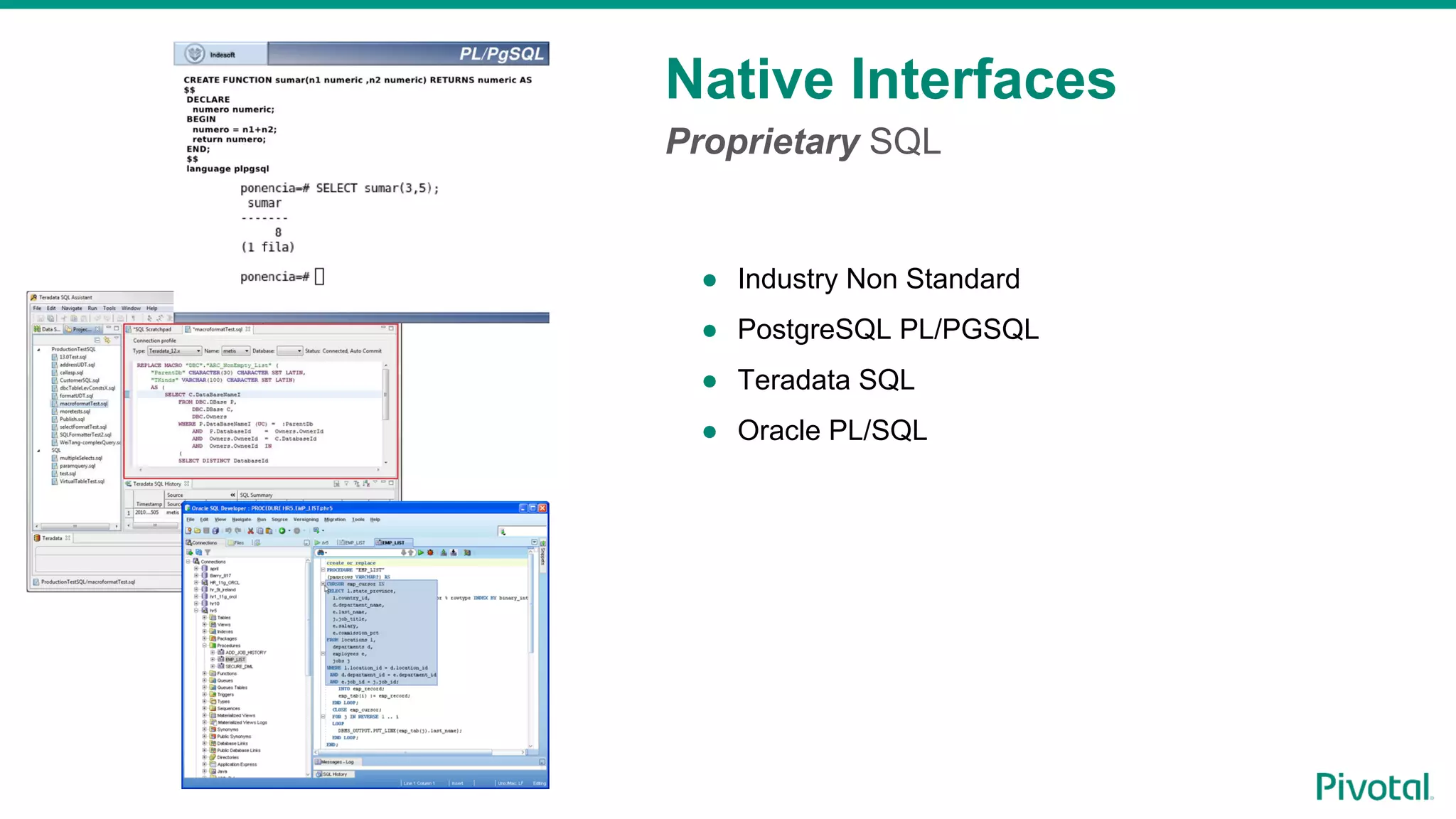 Native Interfaces
Proprietary SQL
●  Industry Non Standard
●  PostgreSQL PL/PGSQL
●  Teradata SQL
●  Oracle PL/SQL
 