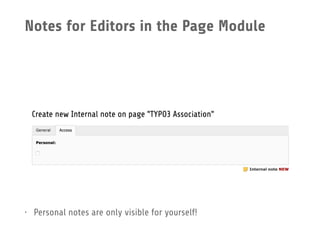 Notes for Editors in the Page Module
• Personal notes are only visible for yourself!
 